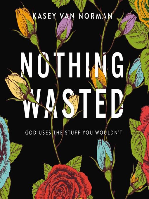 Title details for Nothing Wasted by Kasey Van Norman - Available